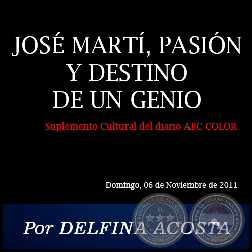 JOS MART, PASIN Y DESTINO DE UN GENIO - Por DELFINA ACOSTA - Domingo, 06 de Noviembre de 2011